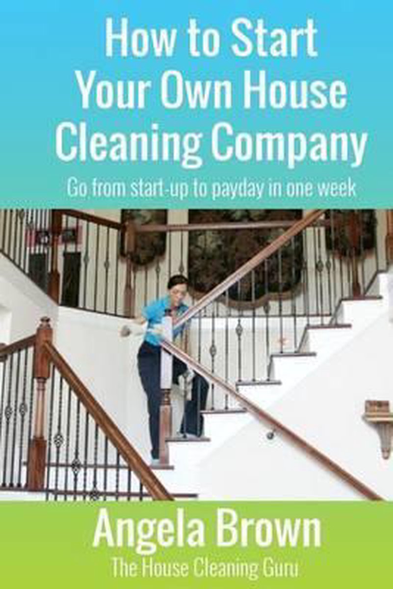 Savvy Cleaner Fast Track to Success- How to Start Your Own House Cleaning Company - Angela Brown
