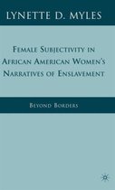 Female Subjectivity in African American Women's Narratives of Enslavement