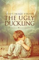 God's Image Versus the Ugly Duckling