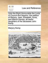 Unto the Right Honourable the Lords of Council and Session, the Petition of Marjory, Jean, Elisabeth, Anne, and Marion Kemps, All Lawful Daughters of the Deceased John Kemp