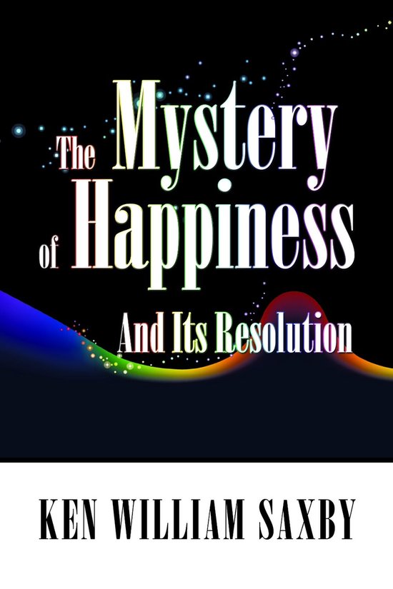 The Mystery of Happiness: And Its Resolution - cover