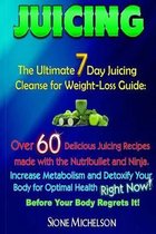 Juicing: The Ultimate 7 Day Juicing Cleanse for Weight-loss Guide