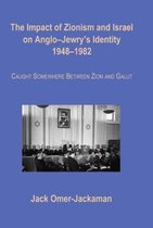 The Impact of Zionism and Israel on Anglo-Jewry's Identity, 1948-1982: Caught Somewhere Between Zion and Galut