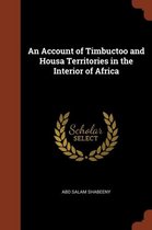 An Account of Timbuctoo and Housa Territories in the Interior of Africa