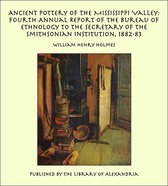 Ancient Pottery of the Mississippi Valley: Fourth Annual Report of the Bureau of Ethnology to the Secretary of the Smithsonian Institution, 1882-83