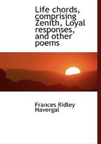 Life Chords, Comprising Zenith, Loyal Responses, and Other Poems