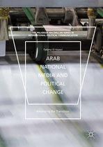 The Palgrave Macmillan Series in International Political Communication - Arab National Media and Political Change