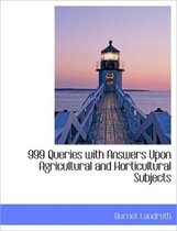 999 Queries with Answers Upon Agricultural and Horticultural Subjects