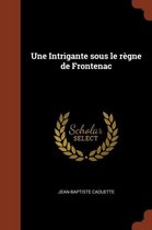 Une Intrigante Sous Le Regne de Frontenac