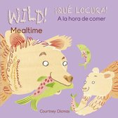 WILD! Mealtime/!QUE LOCURA! A la hora de comer