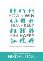 How-Tos for a Better Life- How to Win Him and Keep Him Happy