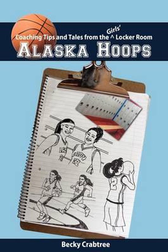 Alaska Hoops - Coaching Tips and Tales from the Girls' Locke ... - cover