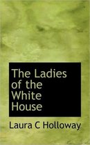 The Ladies of the White House