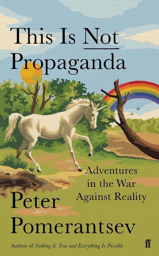 Boekomslag van "This Is Not Propaganda" met een eenhoorn, een regenboog en de tekst "Peter Pomerantsev".