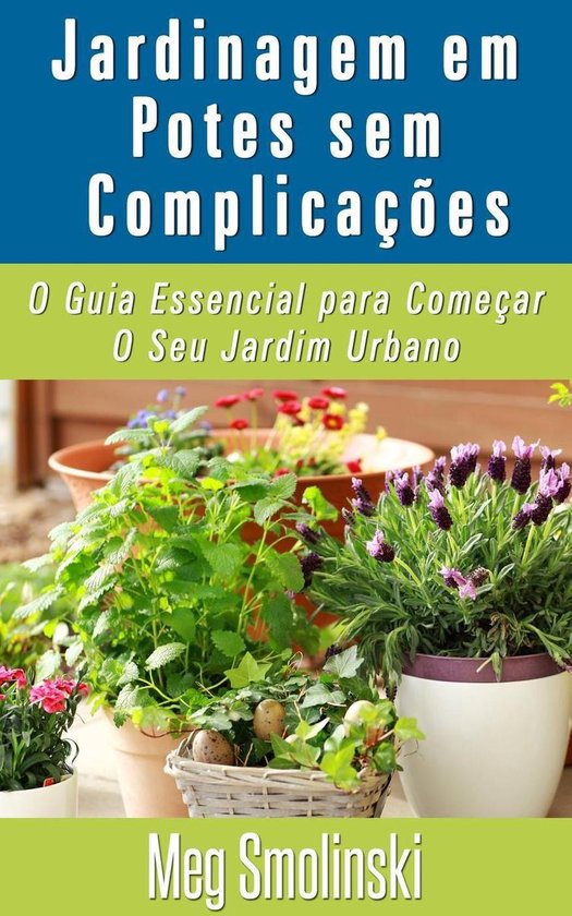 Jardinagem em Potes sem Complicações: O Guia Essencial par ... - cover