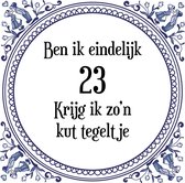 Verjaardag Tegeltje met Spreuk (23 jaar: Ben ik eindelijk 23 krijg ik zo'n kut tegeltje + cadeau verpakking & plakhanger