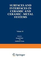 Surfaces and Interfaces in Ceramic and Ceramic - Metal Systems