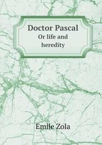Doctor Pascal or Life and Heredity