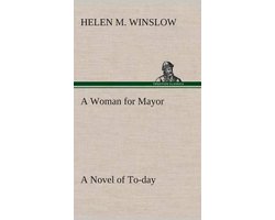 A Woman for Mayor A Novel of To-day