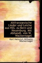 Altfranzsische Lieder Und Leiche Aus Hss. Zu Bern Und Neuenburg. Mit Abhandl. Von W. Wackernagel