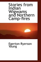 Stories from Indian Wigwams and Northern Camp-Fires