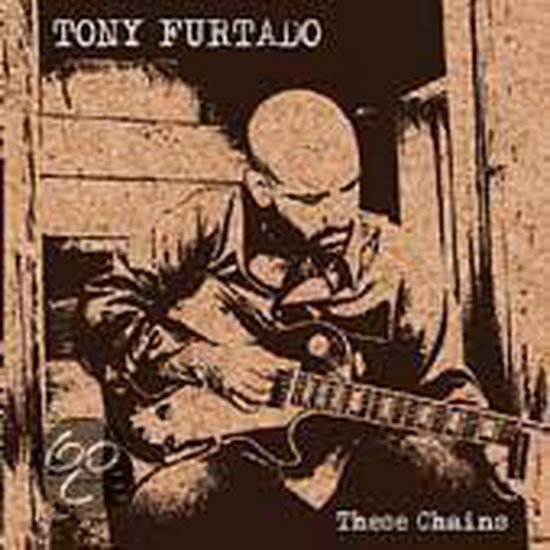 These Chains, Tony Furtado CD (album) Muziek