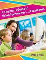 A Teacher's Guide to Using Technology in the Classroom