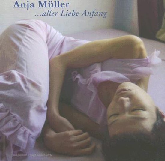 Anja Müller - ...aller Liebe Anfang