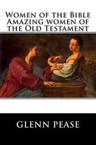 Women of the Bible Amazing Women of the Old Testament