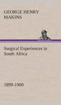 Surgical Experiences in South Africa, 1899-1900 Being Mainly a Clinical Study of the Nature and Effects of Injuries Produced by Bullets of Small Calibre