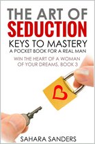 Win The Heart Of A Woman Of Your Dreams 3 - The Art Of Seduction: Keys To Mastery