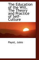 The Education of the Will, the Theory and Practice of Self-Culture