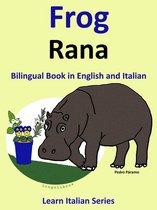 Learn Italian for Kids 1 - Bilingual Book in English and Italian: Frog - Rana . Learn Italian Collection.