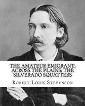 The Amateur Emigrant; Across the Plains; The Silverado Squatters, by