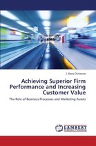Achieving Superior Firm Performance and Increasing Customer Value