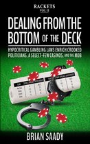 Rackets 2 - Dealing From the Bottom of the Deck: Hypocritical Gambling Laws Enrich Crooked Politicians, a Select-Few Casinos, and the Mob