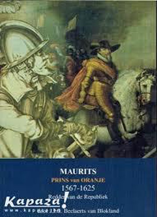Maurits - Prins van Oranje 1567-1625 - J.J.G. Beelaerts van Blokland | Warmolth.org