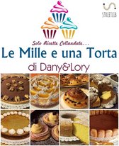Le Mille e una Torta di Dany&Lory - Solo ricette collaudate! Vol. I