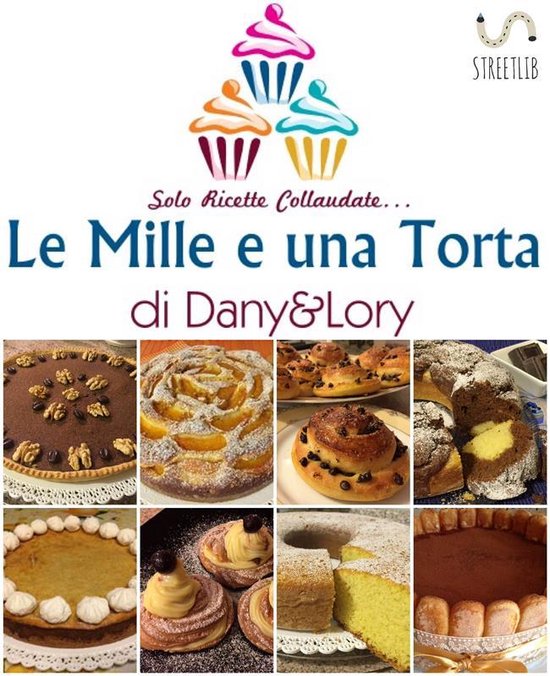 Le Mille e una Torta di Dany&Lory - Solo ricette collaudate! ... - cover