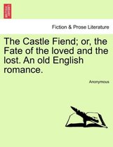 The Castle Fiend; Or, the Fate of the Loved and the Lost. an Old English Romance.