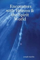 Encounters with Heaven & the Spirit World