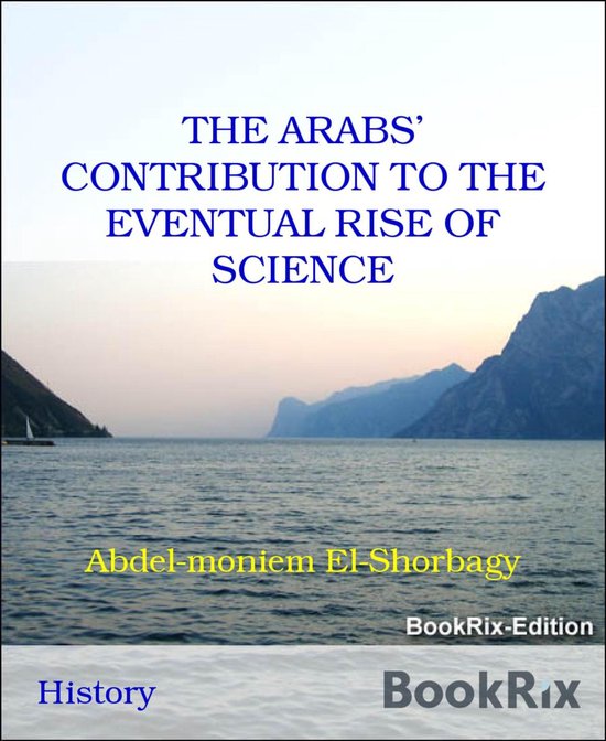 THE ARABS’ CONTRIBUTION TO THE EVENTUAL RISE OF SCIENCE - cover