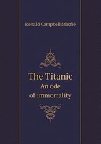The Titanic An ode of immortality