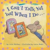 I Can't Talk Yet but When I Do