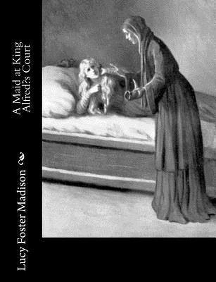 A Maid At King Alfred's Court van Lucy Foster Madison