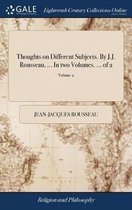 Thoughts on Different Subjects. By J.J. Rousseau, ... In two Volumes. ... of 2; Volume 2
