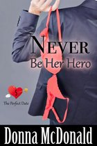 The Perfect Date 5 - Never Be Her Hero