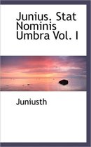 Junius. Stat Nominis Umbra Vol. I