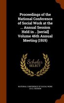 Proceedings of the National Conference of Social Work at the ... Annual Session Held in .. [Serial] Volume 46th Annual Meeting (1919)