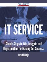 It Service - Simple Steps to Win, Insights and Opportunities for Maxing Out Success